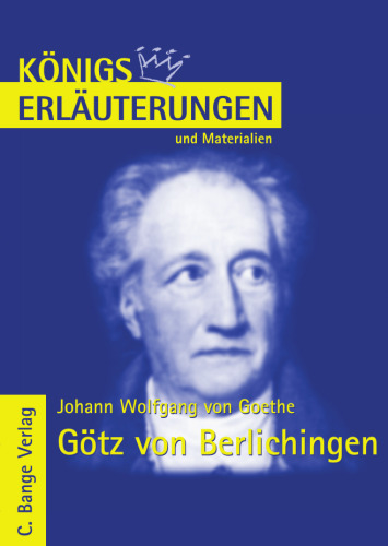 Erläuterungen zu Johann Wolfgang von Goethe: Götz von Berlichingen, 5. Auflage (Königs Erläuterungen und Materialien, Band 8)