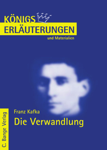 Erläuterungen zu Franz Kafka: Die Verwandlung, 4. Auflage (Königs Erläuterungen und Materialien, Band 432)