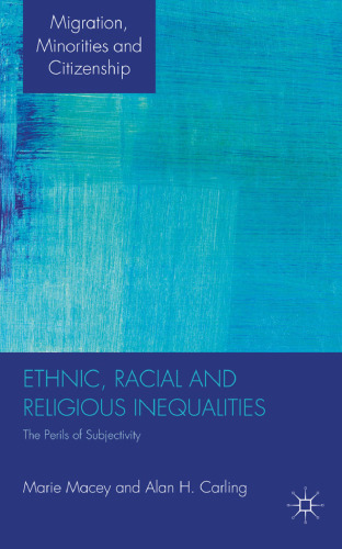 Ethnic, Racial and Religious Inequalities: The Perils of Subjectivity (Migration, Minorities and Citizenship)