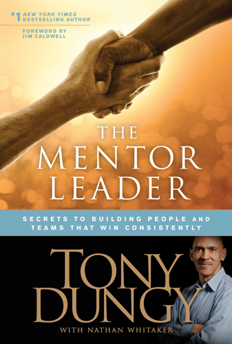 The Mentor Leader: Secrets to Building People and Teams That Win Consistently