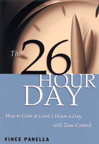 The 26-Hour Day: How to Gain at Least 2 Hours a Day with Time Control