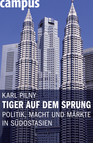 Tiger auf dem Sprung. Politik, Macht und Märkte in Südostasien