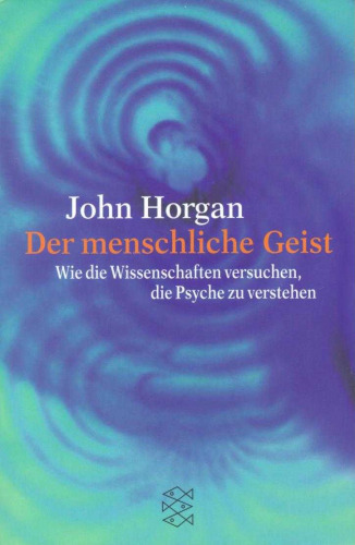 Der menschliche Geist. Wie die Wissenschaften versuchen, die Psyche zu verstehen