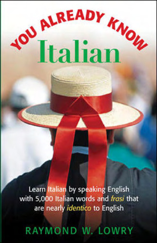 You Already Know Italian: Learn the Easiest 5,000 Italian Words and Phrases That Are Nearly Identico to English