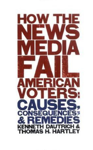 How the News Media Fail American Voters