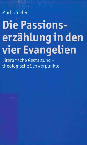 Die Passionserzählung in den vier Evangelien: Literarische Gestaltung - theologische Schwerpunkte