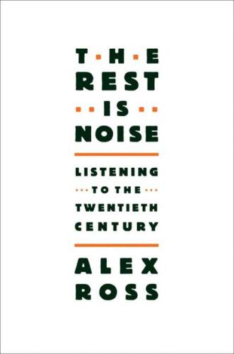 The Rest Is Noise: Listening to the Twentieth Century