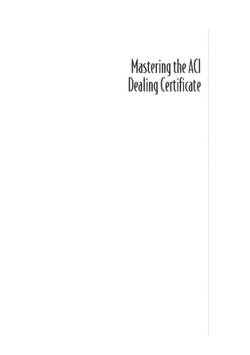 Mastering The Aci Dealing Certificate: A Practical Guide To The Aci Education Level 1 Syllabus & Exam (Financial Times Series)