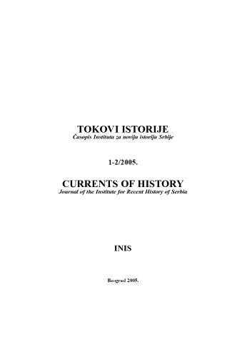 TOKOVI ISTORIJE. Casopis Instituta za noviju istoriju Srbije 1-2 2005    CURRENTS OF HISTORY  Journal of the Institute for Recent History of Serbia