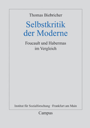 Selbstkritik der Moderne: Foucault und Habermas im Vergleich (Frankfurter Beiträge zur Soziologie und Sozialphilosophie)