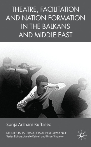 Theatre, Facilitation, and Nation Formation in the Balkans and Middle East (Studies in International Performance)