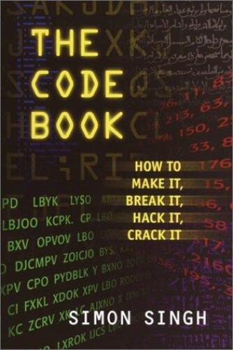 The Code Book: How to Make It, Break It, Hack It, Crack It