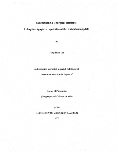 Synthesizing a Liturgical Heritage : Abhayakaragupta's 'Vajravali' and the Kalacakramandala (dissertation)