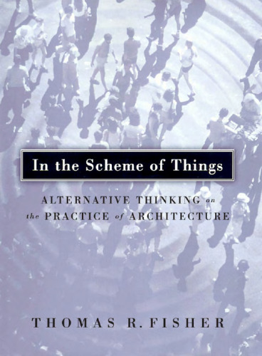 In The Scheme Of Things: Alternative Thinking on the Practice of Architecture