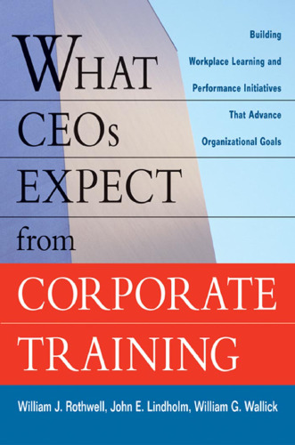 What CEOs Expect From Corporate Training: Building Workplace Learning and Performance Initiatives That Advance