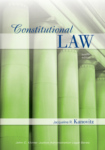 Constitutional Law, Twelfth Edition (John C. Klotter Justince Administration Legal Series)