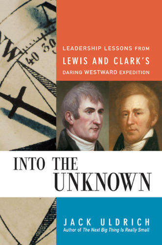 Into the Unknown: Leadership Lessons from Lewis & Clark's Daring Westward Expedition