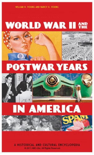 World War II and the Postwar Years in America: A Historical and Cultural Encyclopedia