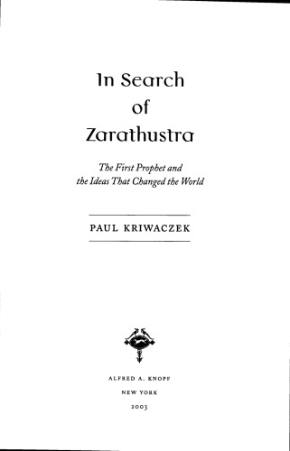 In Search of Zarathustra: The First Prophet and the Ideas That Changed the World