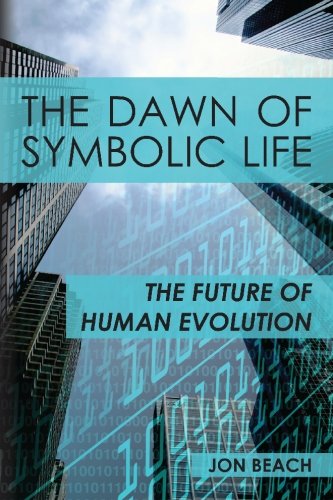 The Dawn of Symbolic Life: The Future of Human Evolution