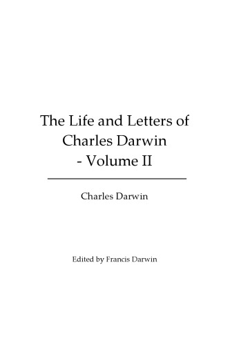 The Life and Letters of Charles Darwin - Volume II