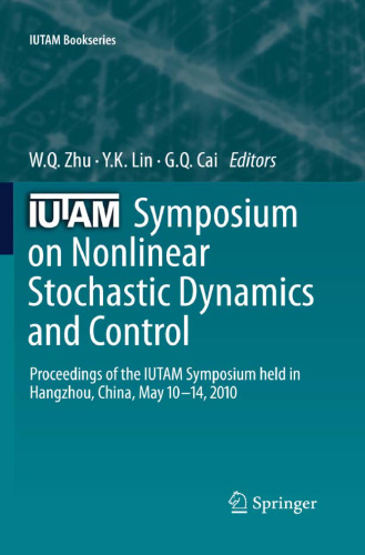 IUTAM Symposium on Nonlinear Stochastic Dynamics and Control: Proceedings of the IUTAM Symposium held in Hangzhou, China, May 10-14, 2010