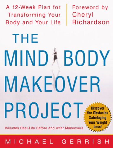 The Mind-Body Makeover Project : A 12-Week Plan for Transforming Your Body and Your Life