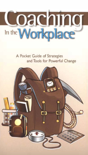 Coaching in the Workplace: A Pocket Guide of Strategies and Tools for Powerful Change