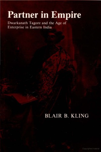 Partner in Empire: Dwarkanath Tagore and the Age of Enterprise in Eastern India