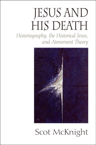 Jesus and His Death: Historiography, the Historical Jesus, and Atonement Theory