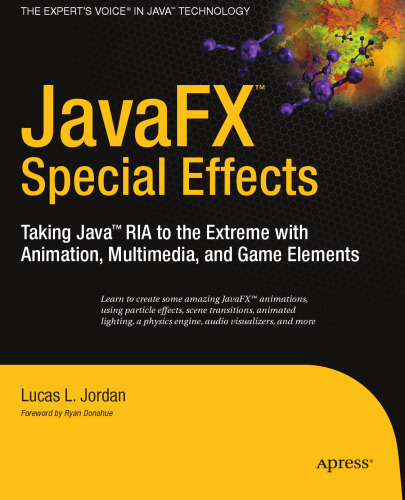 JavaFX Special Effects: Taking Java™ RIA to the Extreme with Animation, Multimedia, and Game Elements (Beginning)