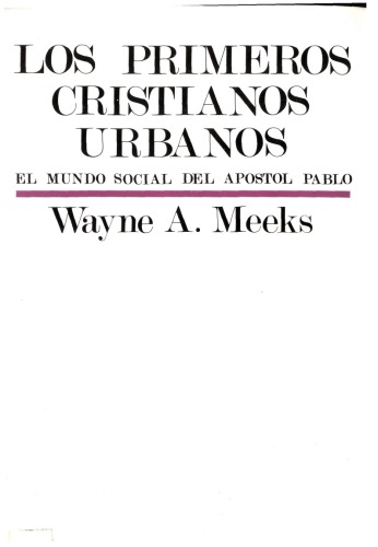 Los Primeros Cristianos Urbanos: El Mundo Social Del Apostol Pablo