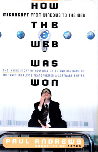 How the Web Was Won: The Inside Story of How Bill Gates and His Band of Internet Idealists Transformed a Software Empire