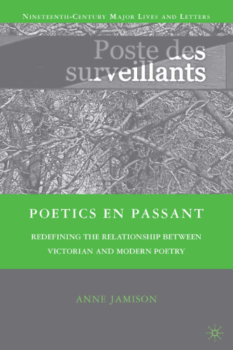 Poetics en passant: Redefining the Relationship between Victorian and Modern Poetry (Nineteenth-Century Major Lives and Letters)