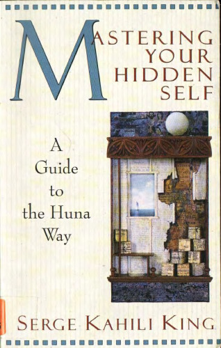 Mastering Your Hidden Self: A Guide to the Huna Way