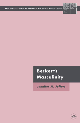 Beckett's Masculinity (New Interpertations of Beckett in the Twenty-First Century)