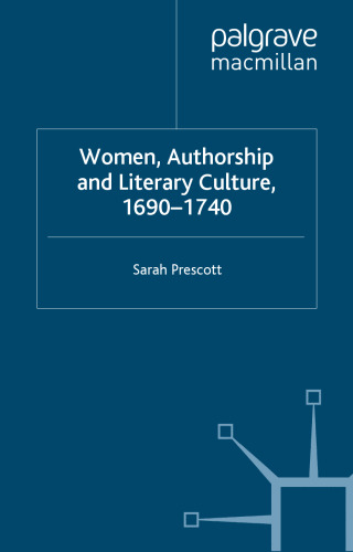 Women, Authorship and Literary Culture, 1690 - 1740