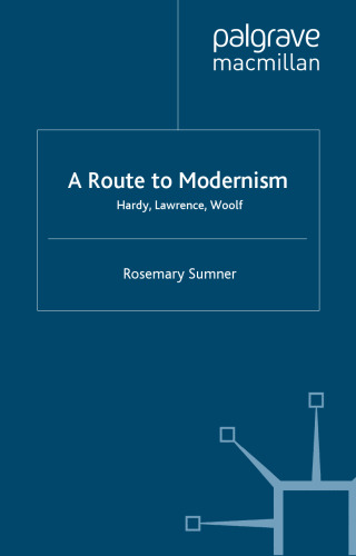 A Route To Modernism: Hardy, Lawrence, Woolf