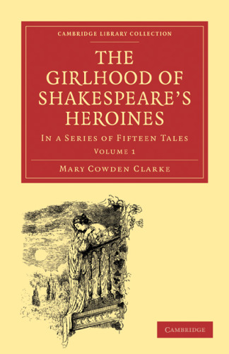 The Girlhood of Shakespeare’s Heroines, Volume 1: In a Series of Fifteen Tales