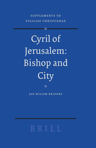 Cyril Of Jerusalem: Bishop And City (Supplements to Vigiliae Christianae)