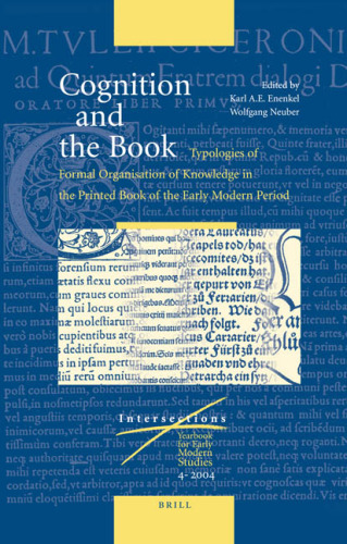 Cognition And The Book: Typologies Of Formal Organisation Of Knowledge In The Printed Book Of The Early Modern Period (Intersections: Yearbook for Early Modern Studies (2004))