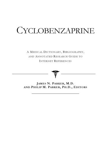 Cyclobenzaprine: A Medical Dictionary, Bibliography, and Annotated Research Guide to Internet References