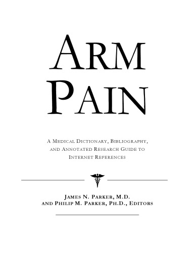 Arm Pain: A Medical Dictionary, Bibliography, And Annotated Research Guide To Internet References