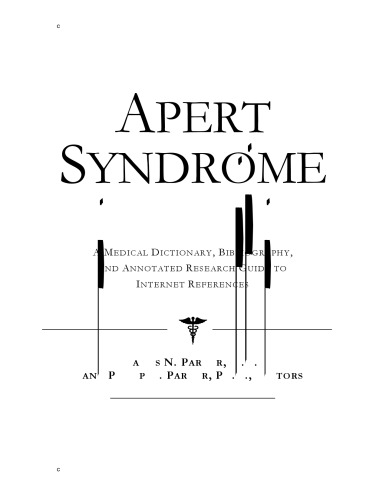 Apert Syndrome - A Medical Dictionary, Bibliography, and Annotated Research Guide to Internet References