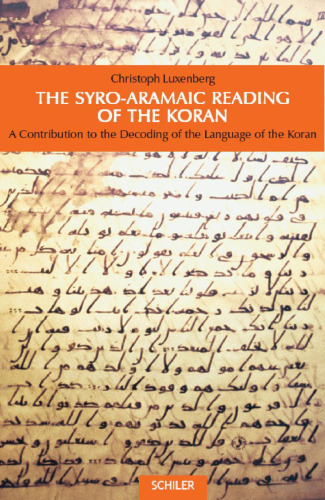 The Syro-Aramaic Reading of the Koran: A Contribution to the Decoding of the Language of the Koran