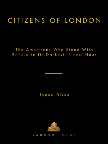 Citizens of London: The Americans Who Stood with Britain in Its Darkest, Finest Hour   