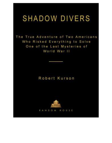 Shadow Divers: The True Adventure of Two Americans Who Risked Everything to Solve One of the Last Mysteries of World War II