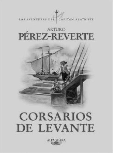 Corsarios de Levante (Aventuras del Capitan Alatriste #6)