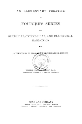 AN ELEMENTARY TREATISE ON FOURIER'S SERIES AND SPHERICAL, CYLINDRIC, AND ELLIPSOIDAL HARMONICS: With Applications to Problems in Mathematical Physics