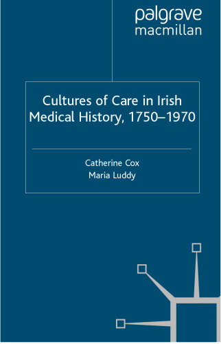 Cultures of Care in Irish Medical History, 1750-1970